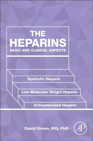 The Heparins: Basic and Clinical Aspects de David Green