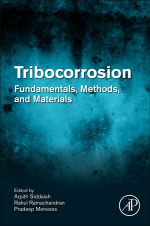 Tribocorrosion: Fundamentals, Methods, and Materials de Arpith Siddaiah