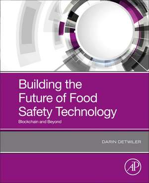 Building the Future of Food Safety Technology: Blockchain and Beyond de Darin Detwiler