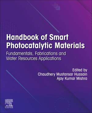 Handbook of Smart Photocatalytic Materials: Fundamentals, Fabrications and Water Resources Applications de Chaudhery Mustansar Hussain