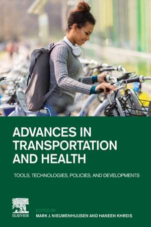 Advances in Transportation and Health: Tools, Technologies, Policies, and Developments de Mark Nieuwenhuijsen