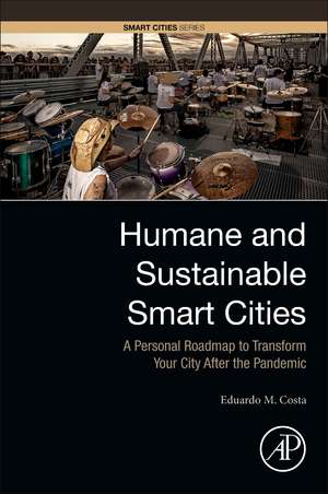 Humane and Sustainable Smart Cities: A Personal Roadmap to Transform Your City After the Pandemic de Eduardo M. Costa