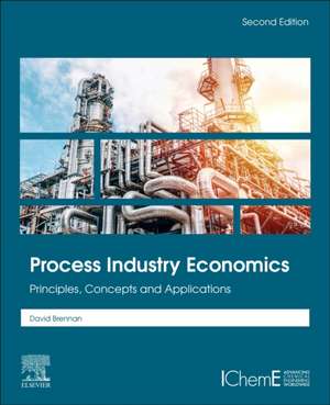 Process Industry Economics: Principles, Concepts and Applications de David Brennan