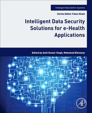 Intelligent Data Security Solutions for e-Health Applications de Amit Kumar Singh