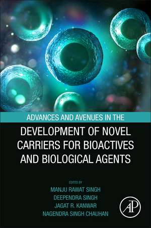 Advances and Avenues in the Development of Novel Carriers for Bioactives and Biological Agents de Manju Rawat Singh