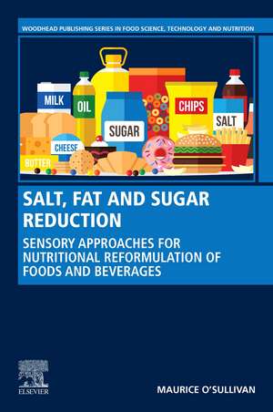 Salt, Fat and Sugar Reduction: Sensory Approaches for Nutritional Reformulation of Foods and Beverages de Maurice O'Sullivan