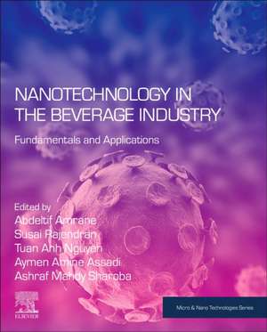 Nanotechnology in the Beverage Industry: Fundamentals and Applications de Abdeltif Amrane