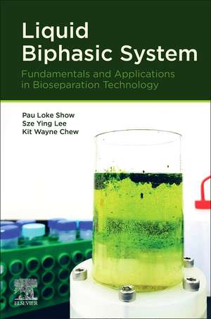 Liquid Biphasic System: Fundamentals and Applications in Bioseparation Technology de Pau Loke Show