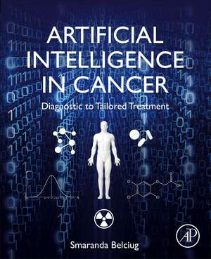 Artificial Intelligence in Cancer: Diagnostic to Tailored Treatment de Smaranda Belciug