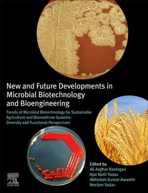 New and Future Developments in Microbial Biotechnology and Bioengineering: Trends of Microbial Biotechnology for Sustainable Agriculture and Biomedicine Systems: Diversity and Functional Perspectives de Ali Asghar Rastegari