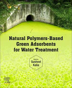 Natural Polymers–Based Green Adsorbents for Water Treatment de Susheel Kalia