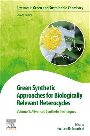 Green Synthetic Approaches for Biologically Relevant Heterocycles: Volume 1: Advanced Synthetic Techniques de Goutam Brahmachari