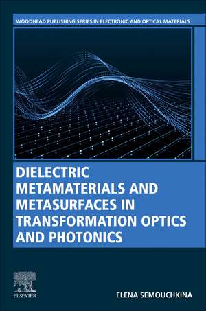 Dielectric Metamaterials and Metasurfaces in Transformation Optics and Photonics de Elena Semouchkina