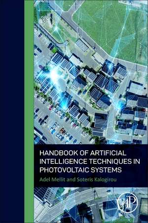 Handbook of Artificial Intelligence Techniques in Photovoltaic Systems: Modeling, Control, Optimization, Forecasting and Fault Diagnosis de Adel Mellit