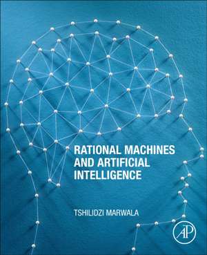 Rational Machines and Artificial Intelligence de Tshilidzi Marwala