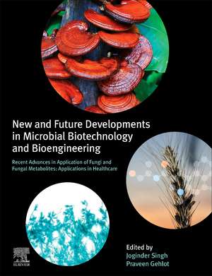 New and Future Developments in Microbial Biotechnology and Bioengineering: Recent Advances in Application of Fungi and Fungal Metabolites: Applications in Healthcare de Joginder Singh Panwar