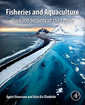 Fisheries and Aquaculture: The Food Security of the Future de Ágúst Einarsson