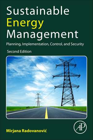 Sustainable Energy Management: Planning, Implementation, Control, and Security de Mirjana Radovanovic