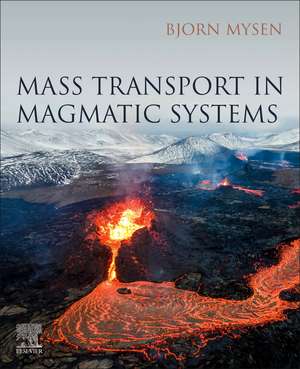 Mass Transport in Magmatic Systems de Bjorn Mysen