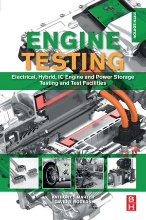 Engine Testing: Electrical, Hybrid, IC Engine and Power Storage Testing and Test Facilities de A. J. Martyr