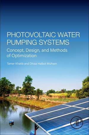 Photovoltaic Water Pumping Systems: Concept, Design, and Methods of Optimization de Tamer Khatib