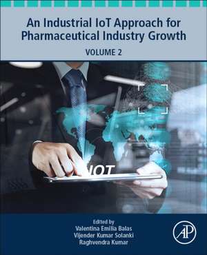 An Industrial IoT Approach for Pharmaceutical Industry Growth: Volume 2 de Valentina Emilia Balas