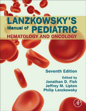 Lanzkowsky's Manual of Pediatric Hematology and Oncology de Jonathan D. Fish