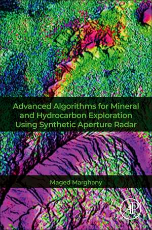 Advanced Algorithms for Mineral and Hydrocarbon Exploration Using Synthetic Aperture Radar de Maged Marghany