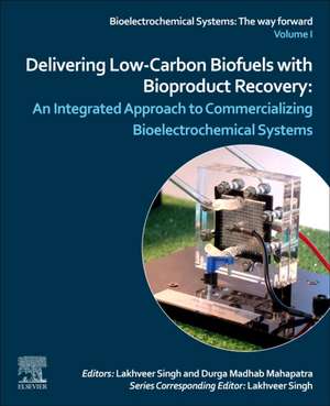 Delivering Low-Carbon Biofuels with Bioproduct Recovery: An Integrated Approach to Commercializing Bioelectrochemical Systems de Lakhveer Singh