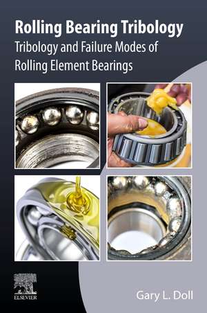 Rolling Bearing Tribology: Tribology and Failure Modes of Rolling Element Bearings de Gary L. Doll