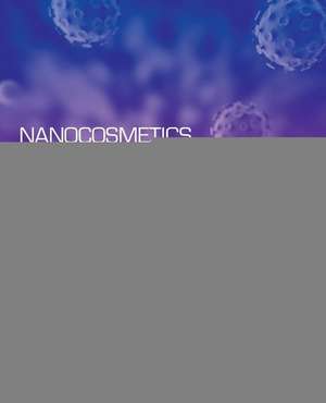 Nanocosmetics: Fundamentals, Applications and Toxicity de Arun Nanda