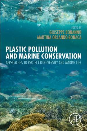 Plastic Pollution and Marine Conservation: Approaches to Protect Biodiversity and Marine Life de Giuseppe Bonanno