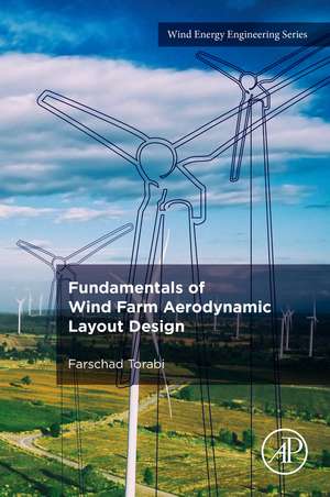 Fundamentals of Wind Farm Aerodynamic Layout Design de Farschad Torabi