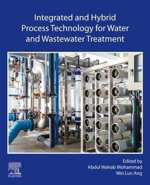 Integrated and Hybrid Process Technology for Water and Wastewater Treatment de Abdul Wahab Mohammad