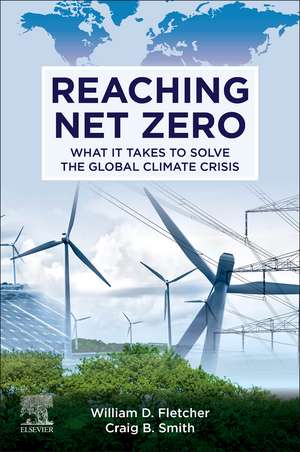 Reaching Net Zero: What It Takes to Solve the Global Climate Crisis de William D. Fletcher