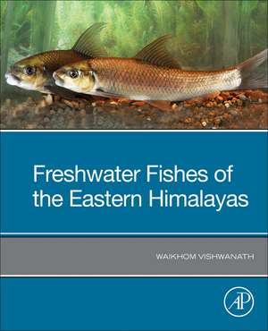 Freshwater Fishes of the Eastern Himalayas de Waikhom Vishwanath