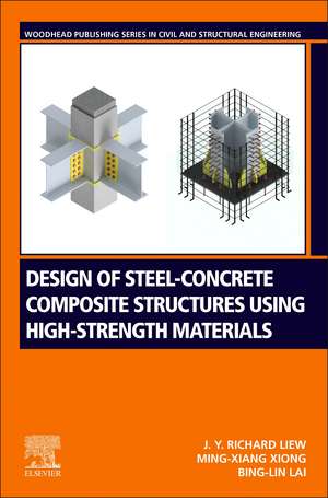 Design of Steel-Concrete Composite Structures Using High-Strength Materials de J.Y. Richard Liew