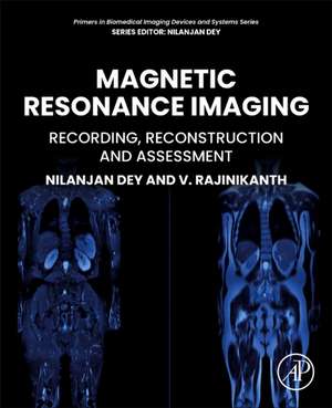 Magnetic Resonance Imaging: Recording, Reconstruction and Assessment de V. Rajinikanth