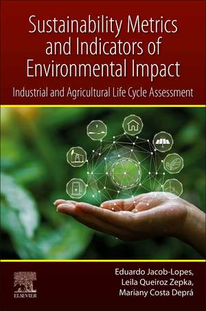 Sustainability Metrics and Indicators of Environmental Impact: Industrial and Agricultural Life Cycle Assessment de Eduardo Jacob-Lopes