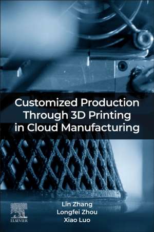 Customized Production Through 3D Printing in Cloud Manufacturing de Lin Zhang