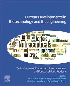 Current Developments in Biotechnology and Bioengineering: Technologies for Production of Nutraceuticals and Functional Food Products de Amit Kumar Rai