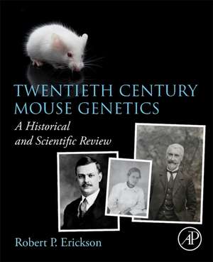 Twentieth Century Mouse Genetics: A Historical and Scientific Review de Robert P. Erickson