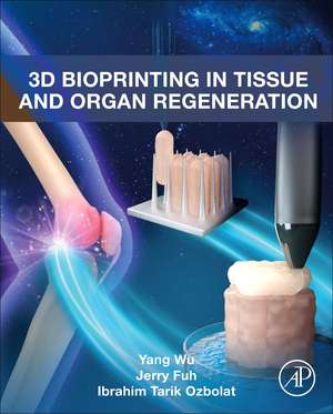 3D Bioprinting in Tissue and Organ Regeneration de Yang Wu