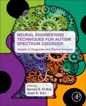 Neural Engineering Techniques for Autism Spectrum Disorder, Volume 2: Diagnosis and Clinical Analysis de Jasjit Suri