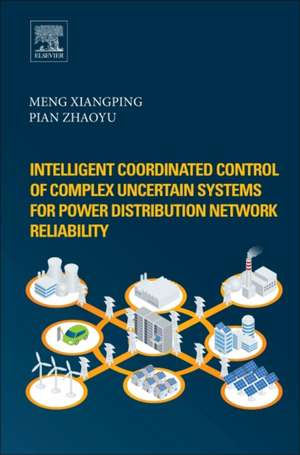 Intelligent Coordinated Control of Complex Uncertain Systems for Power Distribution and Network Reliability de Xiangping Meng