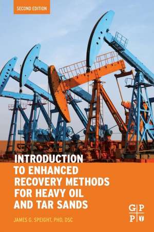 Introduction to Enhanced Recovery Methods for Heavy Oil and Tar Sands de James G. Speight