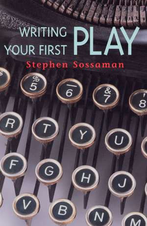 Writing Your First Play de Stephen Sossaman