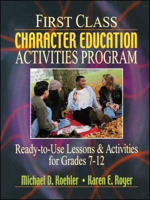 First Class Character Education Activities Program Ready–To–Use Lessons & Activities for Grades 7–12 de MD Koehler