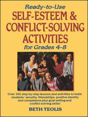 Ready–To–Use Self–Esteem & Conflict Solving Activi Activities For Grades 4–8 de B Teolis