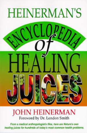 Heinerman's Encyclopedia of Healing Juices de John Heinerman